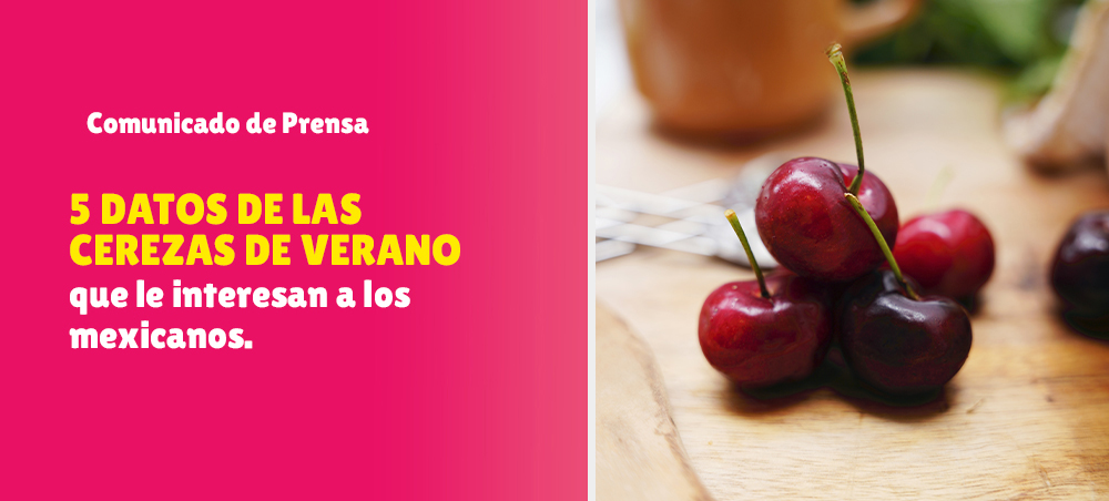 5 datos de las Cerezas de Verano® que le interesan a los mexicanos